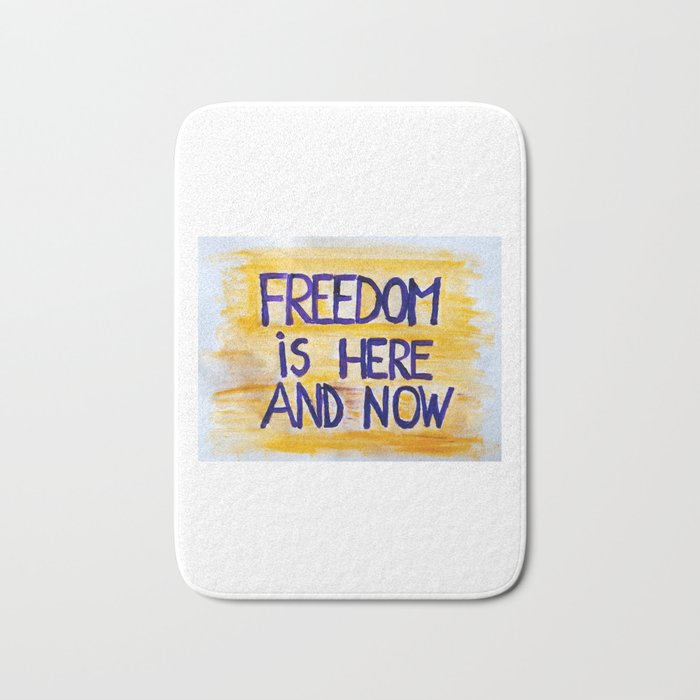 Freedom is here and now Bath Mat