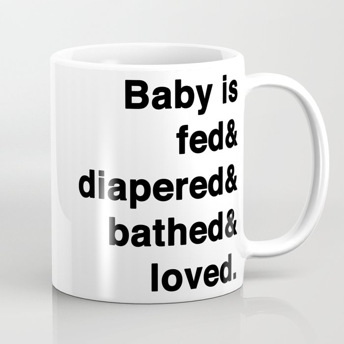Fed&diapered&bathed&loved Coffee Mug
