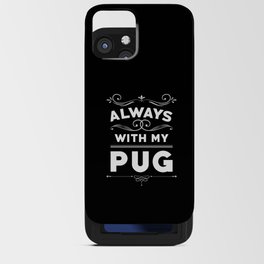 Always With My Pug iPhone Card Case