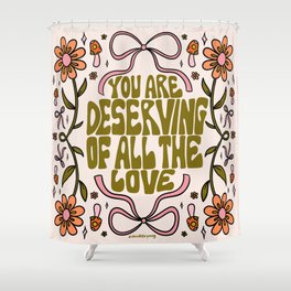 You Are Deserving Shower Curtain