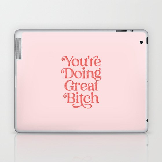 You're Doing Great Bitch Laptop & iPad Skin