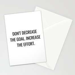 Don't decrease the goal Increase the effort Stationery Card