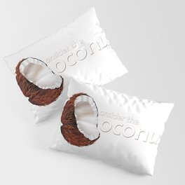 Consider the coconut... Pillow Sham