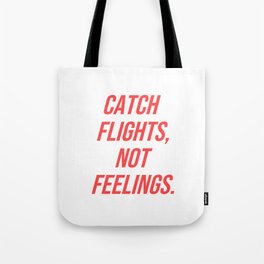 Catch flights, not feelings Tote Bag