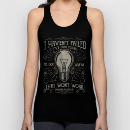I haven't failed,i've just found 10000 ways that won't work.Thomas A. Edison Tank Top