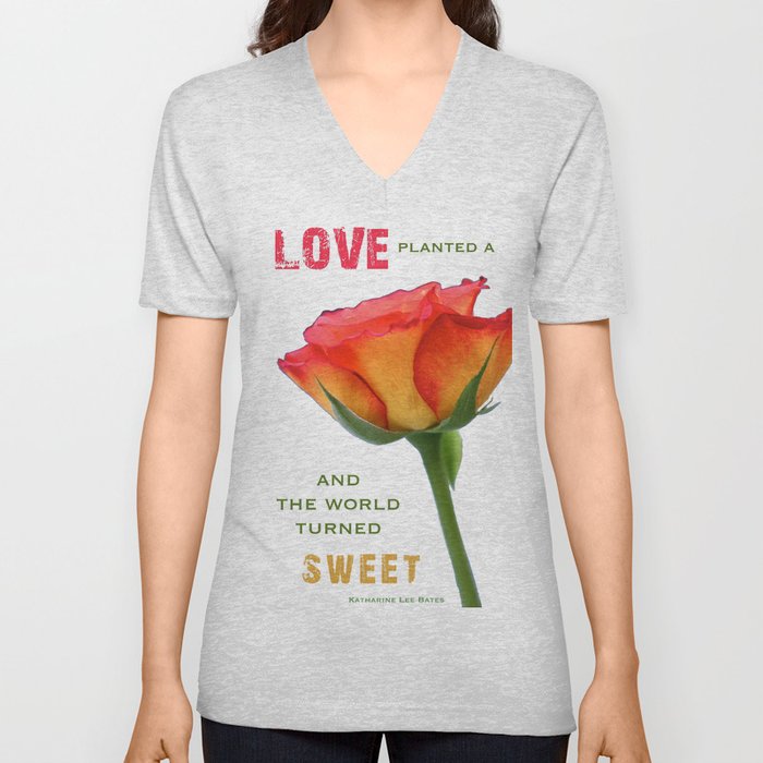 "Love planted a rose and the world turned sweet" V Neck T Shirt