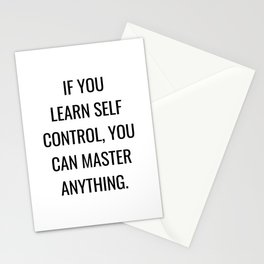 If you learn self control, you can master anything Stationery Card