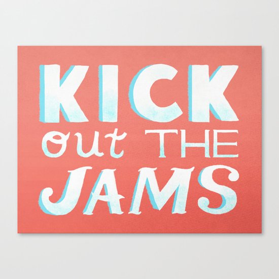 Kick Out The Jams Canvas Print