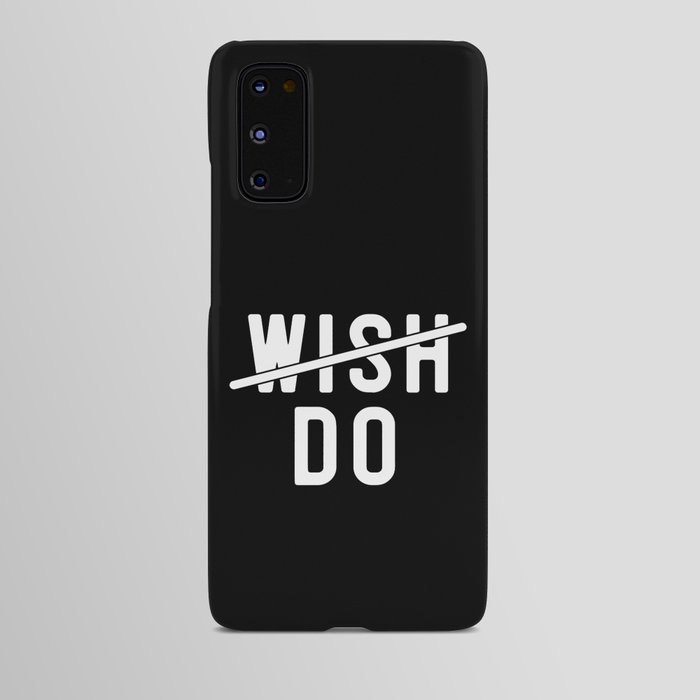 Don't Wish Do Motivational Quote Android Case