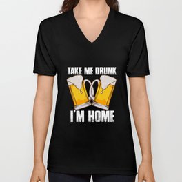 Take Me Drunk I'm Home V Neck T Shirt