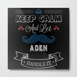 Aden Name, Keep Calm And Let Aden Handle It Metal Print