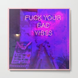 Fu*k your bad vibes Metal Print | Glow, Photo, Blue, Night, Digital Manipulation, Neon, Quotes, Typography, Text, Lights 