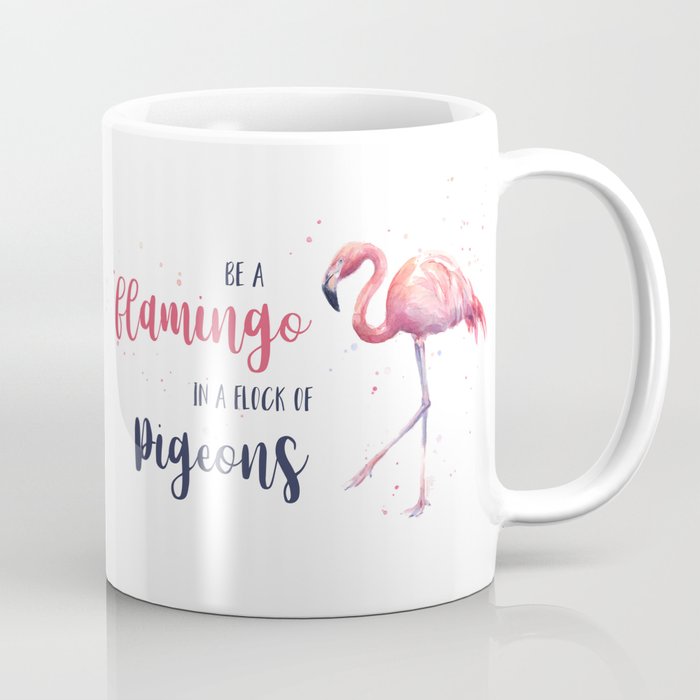 Be A Flamingo In Flock Of Pigeons Watercolor Pink Coffee Be A Flamingo In Flock Of Pigeons Watercolor Pink Coffee Mug