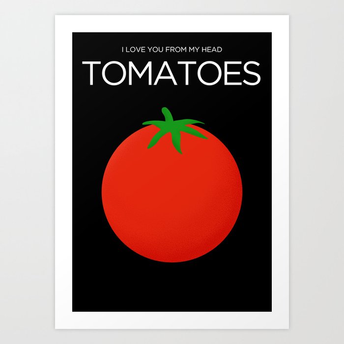 I Love You From My Head Tomatoes Art Print