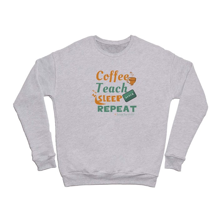Coffee Teach Repeat Teachers Day School Teacher Crewneck Sweatshirt
