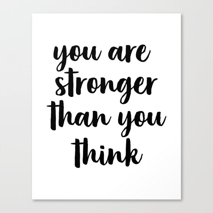 You Are Stronger Than You Think Motivational Quote Inspirational Quote Typographic Art Inspiring Canvas Print By Artbynikola Society6