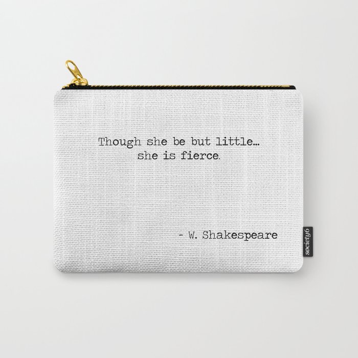 Though she be but little she is fierce. -William Shakespeare typographical quote Carry-All Pouch