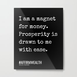  1  | Abundance Affirmations |210614 | I am a magnet for money. Prosperity is drawn to me with ease. Metal Print
