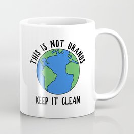 This Is Not Uranus, Keep It Clean Coffee Mug