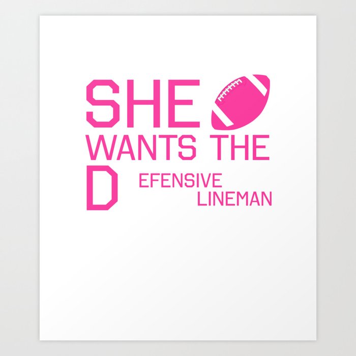 She Wants The Defensive Lineman Funny Football T Shirt Art Print
