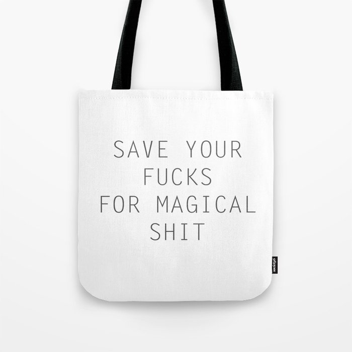 SAVE YOUR FUCKS FOR MAGICAL SHIT Tote Bag