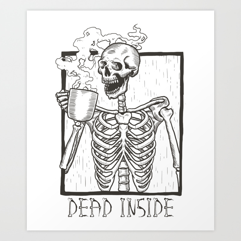 Dead Inside Skeleton Coffee Halloween Meme Art Print By Djhemp