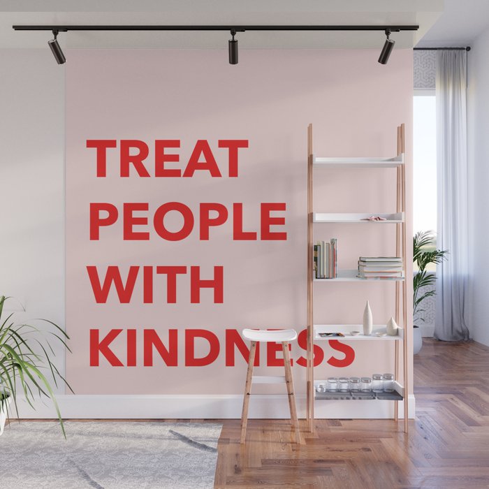 Treat People With Kindness Wall Mural By Flowerfeasts Society6