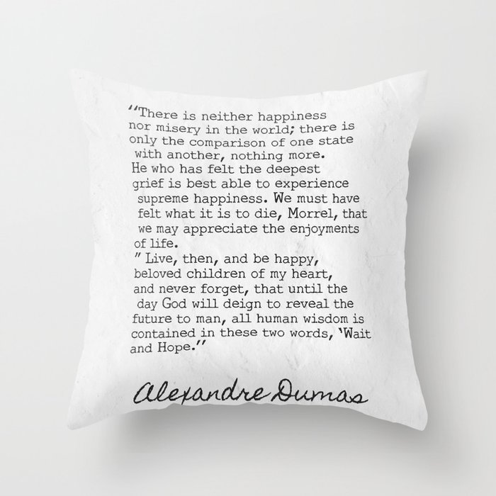 Alexandre Dumas, There is neither happiness nor misery in the world. Throw Pillow