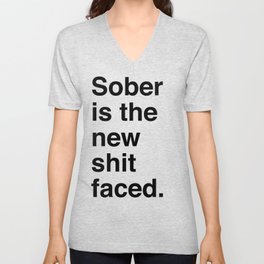 Sober is the new shit faced. V Neck T Shirt