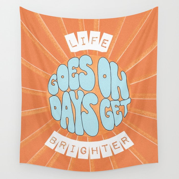 life goes on days get brighter Wall Tapestry