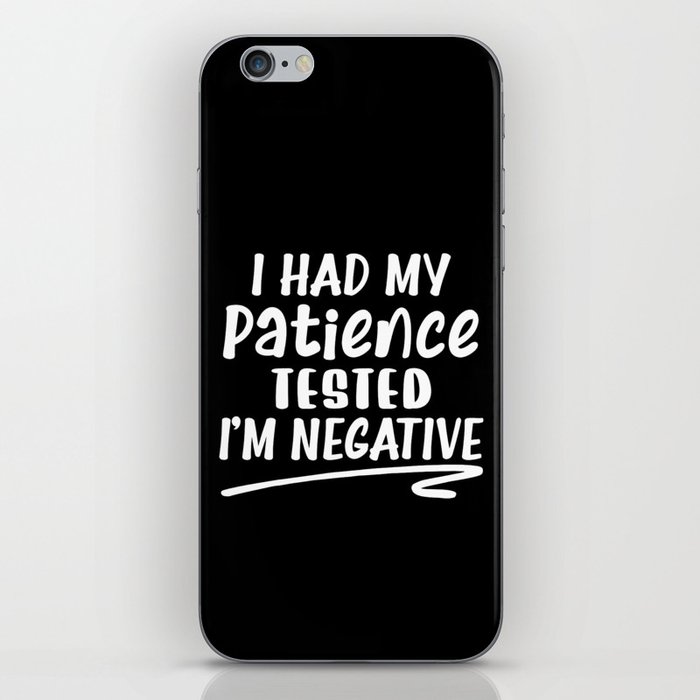 I Had My Patience Tested I'm Negative iPhone Skin