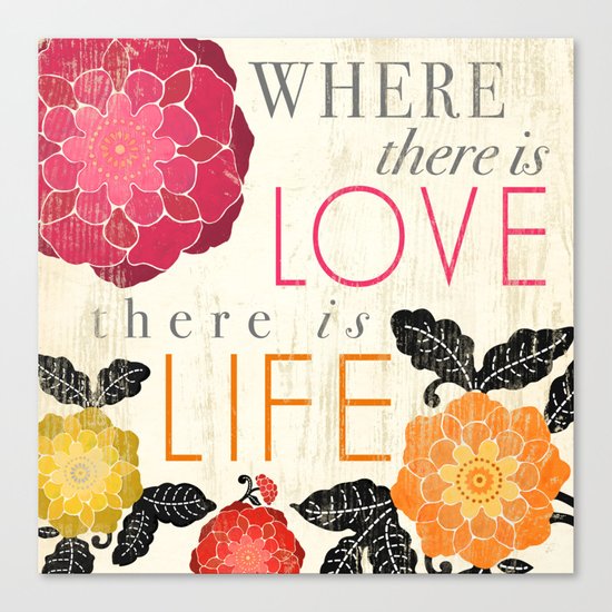 Where there is Love there is Life Canvas Print