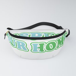 Respect Our Home Fanny Pack | Sustainability, Future, Ecology, Home, Respect, Humanity, Digital, Earth, Life, Graphicdesign 