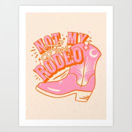 Not My First Rodeo - Pink Cowboy Boot | These boots were made for walking Art Print