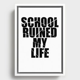 School Ruined My Life Framed Canvas