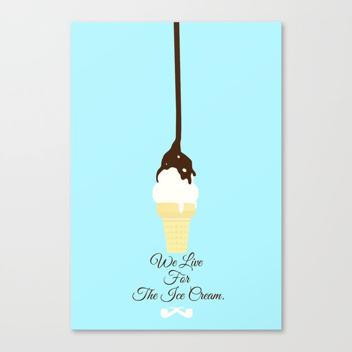 We Live for The Ice Cream. Canvas Print