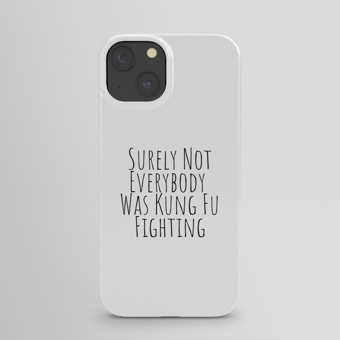 Surely Not Everybody was Kung Fu Fighting  iPhone Case
