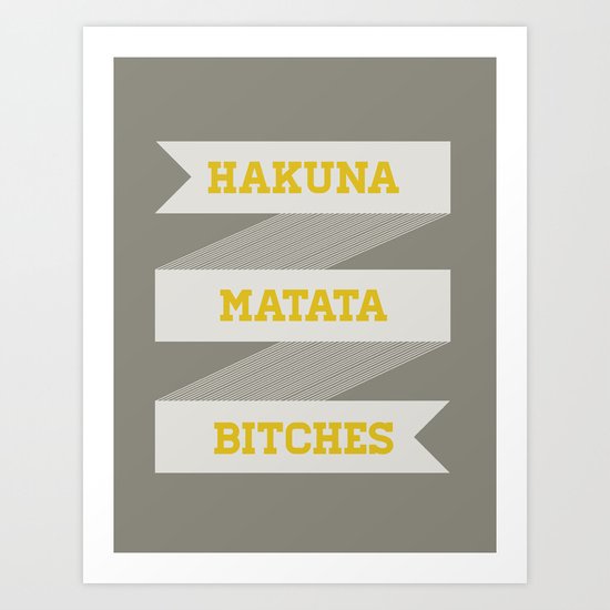Hakuna Matata Bitches Art Print