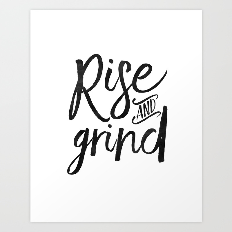 Rise And Grind Bedroom Decor Bedroom Wall Art Home Decor Motivational Quote Rise And Shine Sign Quo Art Print By Aleksmorin Society6