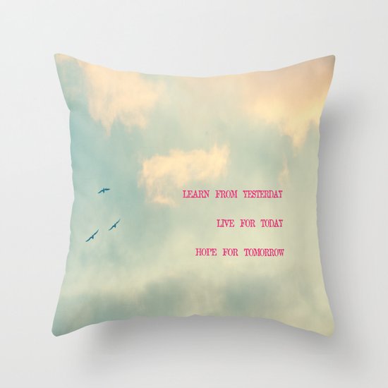 Learn from yesterday, live for today, hope for tomorrow Throw Pillow