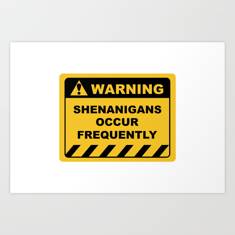 Funny Human Warning Label / Sign SHENANIGANS OCCUR FREQUENTLY Sayings  Sarcasm Humor Quotes Art Print