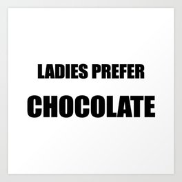 Ladies prefer chocolate funny text Art Print