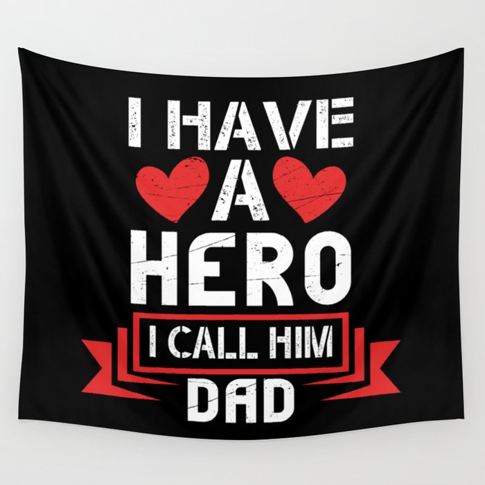 I Have A Hero I Call Him Dad Wall Tapestry