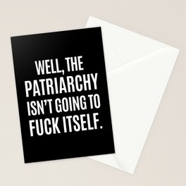 Well, The Patriarchy Isn't Going To Fuck Itself (Black & White) Stationery Cards