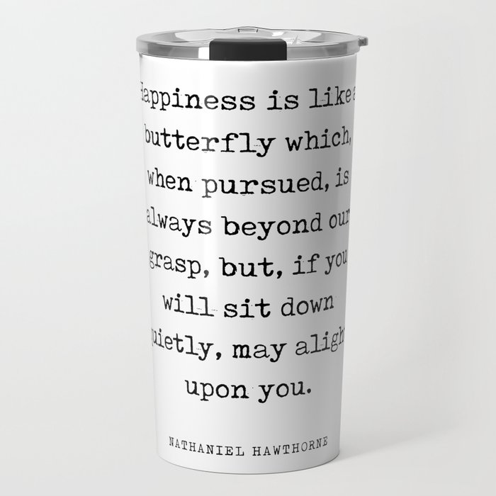 Happiness is like a butterfly - Nathaniel Hawthorne Quote - Literature - Typewriter Print Travel Mug