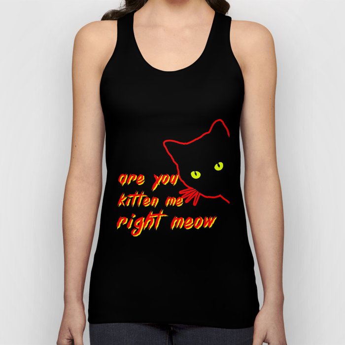 Are You Kitten me Right meow Tank Top