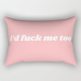 I'd fuck me too Rectangular Pillow