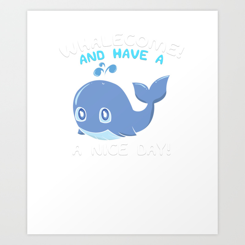 Whalecome And Have A Nice Day Whale Welcome Pun Art Print By The Perfect Presents Society6