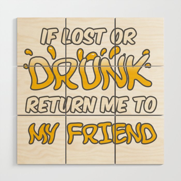 If lost or Drunk Return me to My friend Wood Wall Art