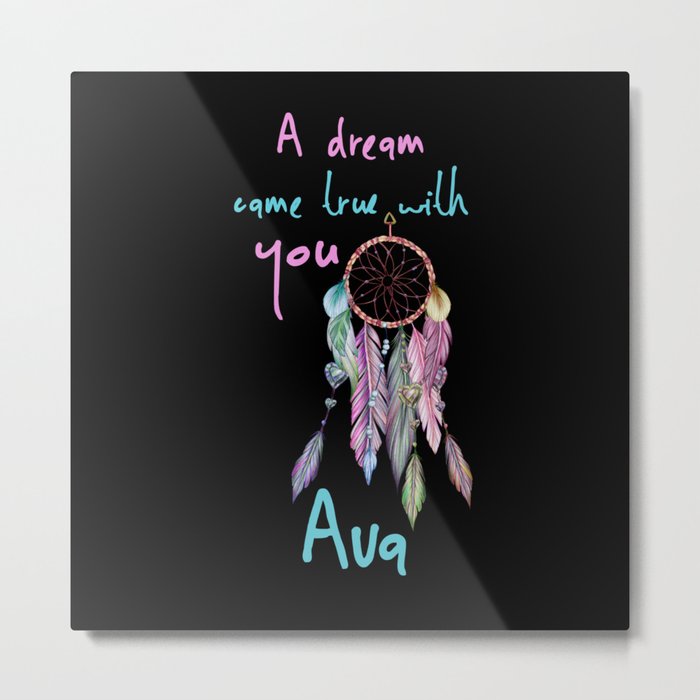 A dream came true with you Ava dreamcatcher Metal Print